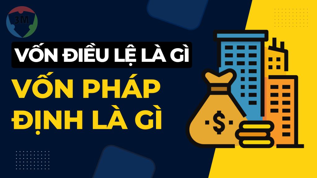 Bạn đã biết – vốn điều lệ là gì? Vốn pháp định là gì?