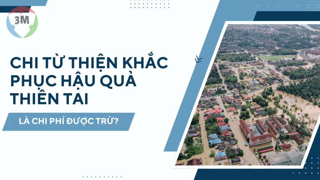 Chi từ thiện cho việc khắc phục hậu quả thiên tai có được xem là chi phí được trừ khi tính thuế TNDN?