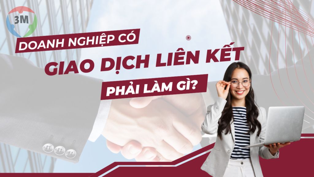 Doanh nghiệp có giao dịch liên kết phải làm gì?