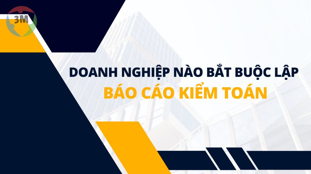 Doanh nghiệp nào bắt buộc phải nộp báo cáo kiểm toán khi nộp báo cáo tài chính