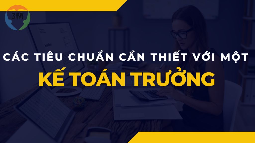 Làm KẾ TOÁN TRƯỞNG cần đảm bảo những tiêu chuẩn nào?