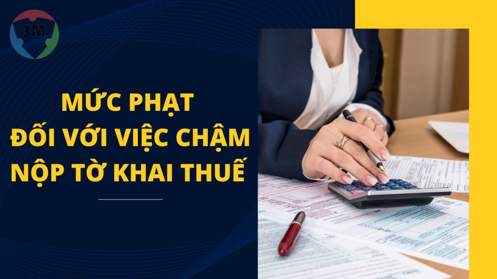 Mức phạt đối với hành vi chậm nộp tờ khai thuế GTGT, TNDN, TNCN theo nghị định 125/2020/NĐ-CP