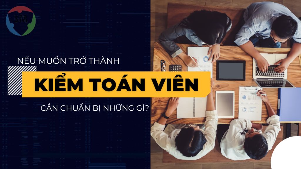 Nếu muốn trở thành kiểm toán viên cần chuẩn bị những gì?