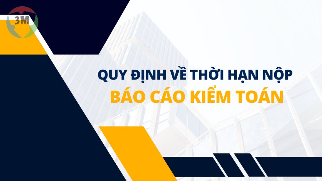 Quy định về thời hạn nộp báo cáo kiểm toán?