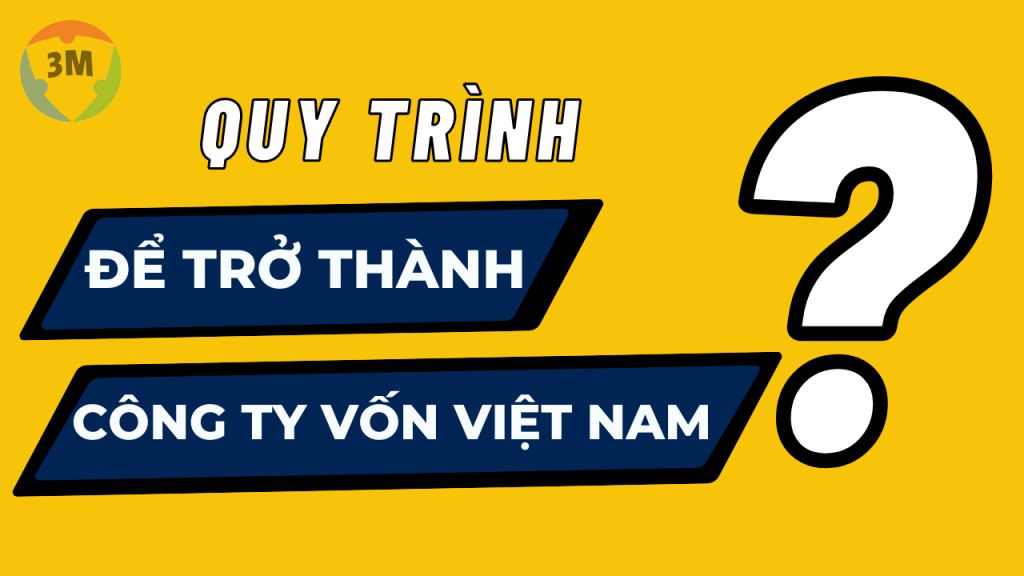 Quy trình để trở thành công ty vốn Việt Nam
