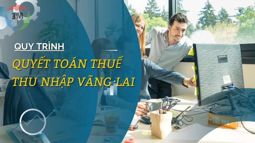 Quy trình quyết toán thuế thu nhập vãng lai
