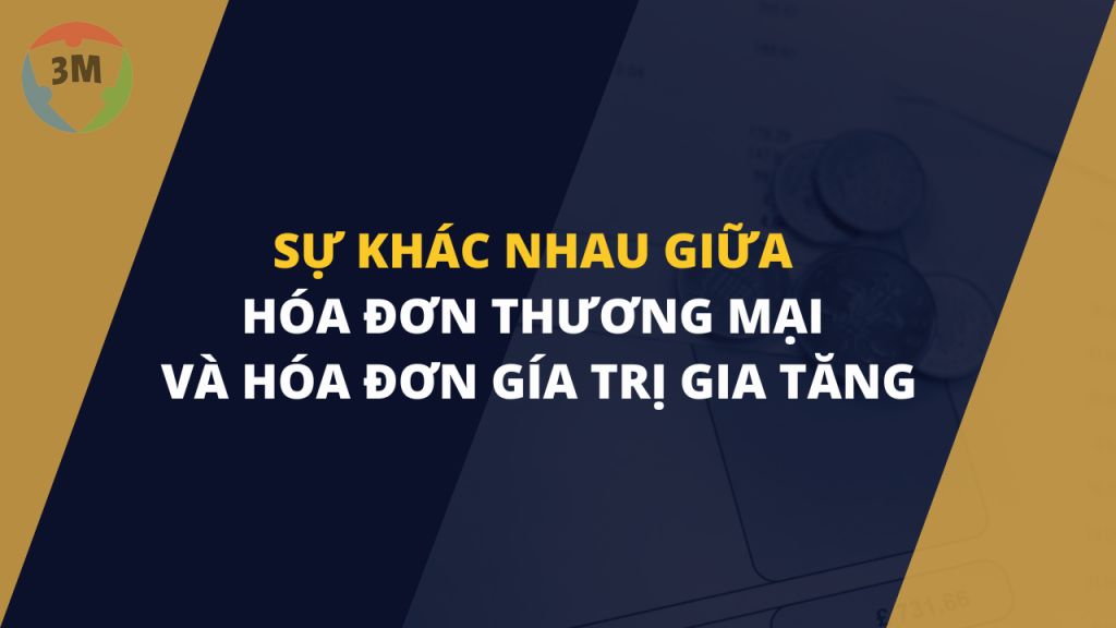 Sự khác nhau giữa hóa đơn thương mại và hóa đơn giá trị gia tăng (“GTGT”) đối với các trường hợp xuất khẩu?