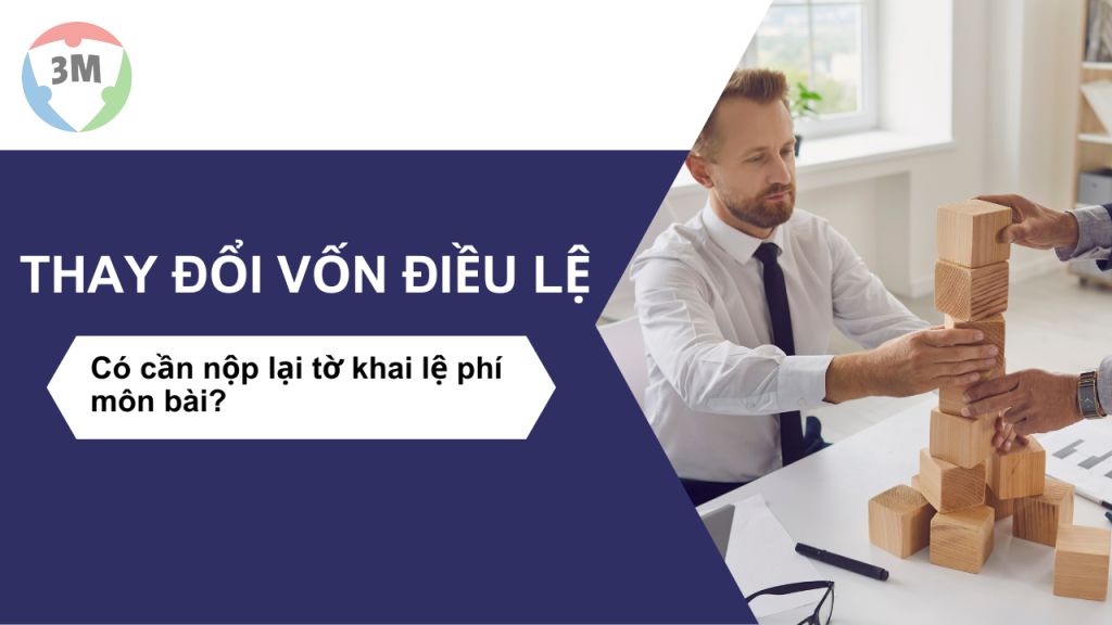 Thay đối vốn điều lệ có cần nộp lại tờ khai lệ phí môn bài?