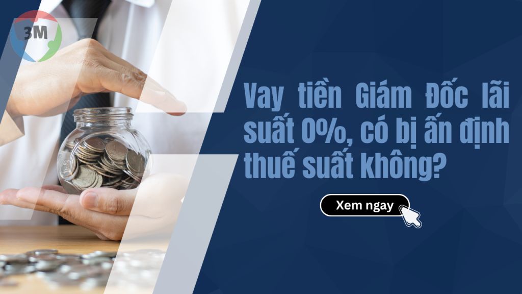 Vay tiền giám đốc với lãi suất 0%, có bị ấn định thuế suất không?