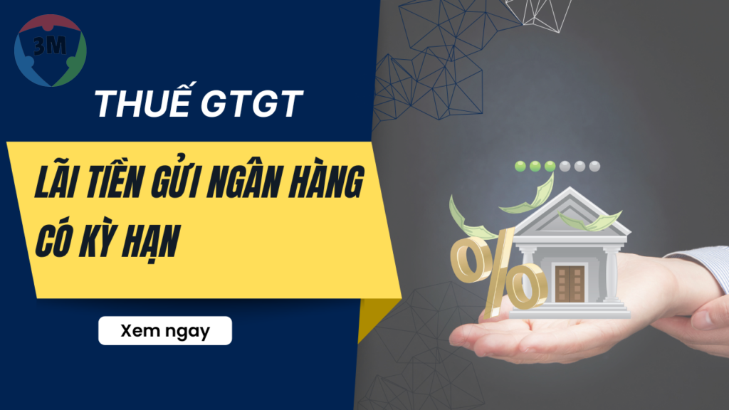 Khoản lãi tiền gửi ngân hàng có kỳ hạn có chịu thuế GTGT